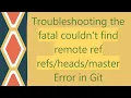 Troubleshooting the fatal couldn t find remote ref master Error in Git