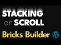 SCROLL STACKING STICKY - Bricks Builder WordPress Tutorial
