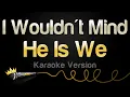 Download Lagu He Is We - I Wouldn't Mind (Karaoke Version)