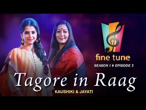 Download MP3 Tagore in Raag | Kaushiki & Jayati | Fine Tune Season 1 Episode 3 | Classical & Tagore Fusion