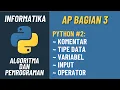 AP 3 - Python Komentar Tipe Data Variabel Input dan Operator