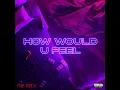 How Would U Feel - PnB Rock