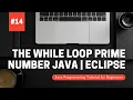 The While Loop Prime Numbers Java Programming Tutorial for Beginners using Eclipse 2021