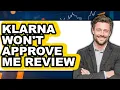 Klarna Won t Approve Me Watch Before Using