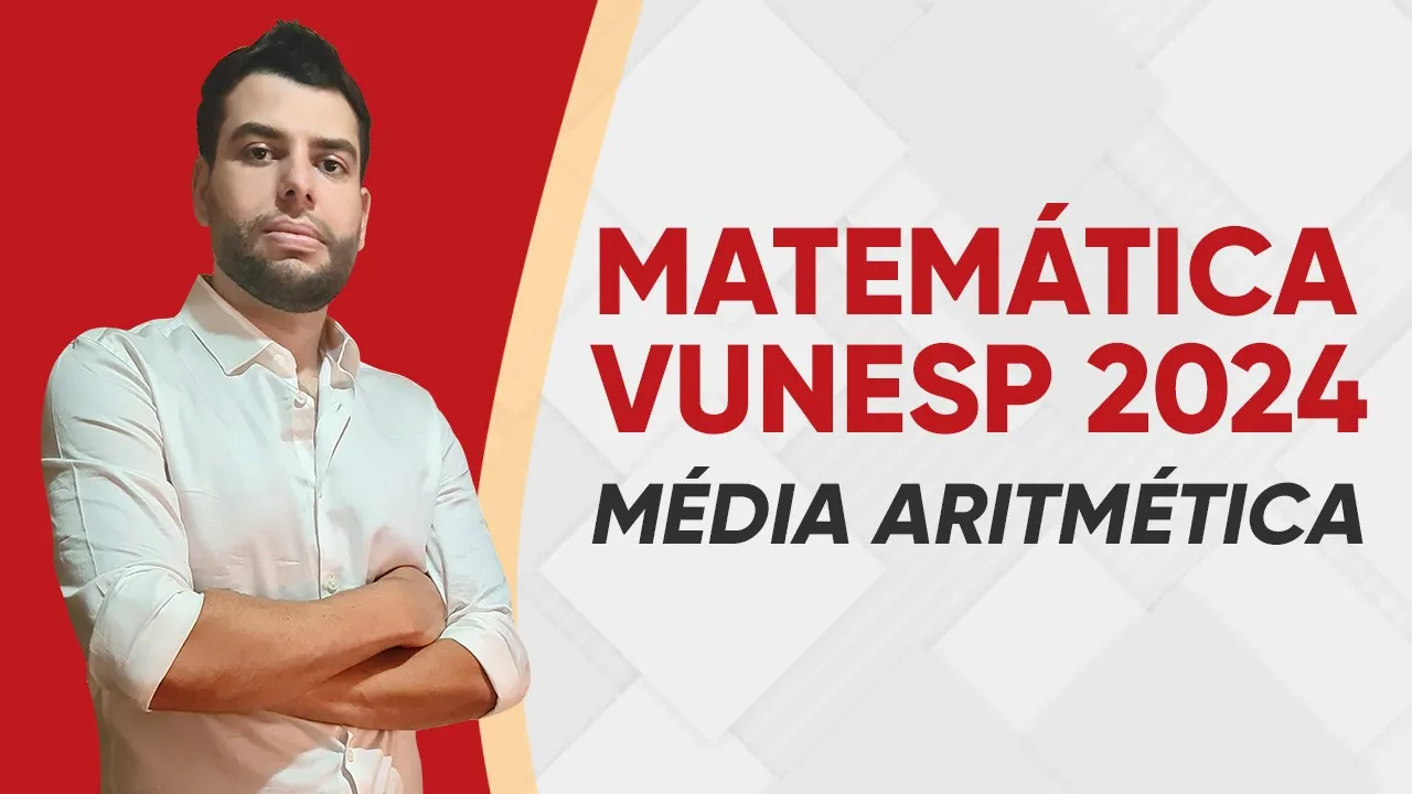 MATEMÁTICA VUNESP 2024 - MÉDIA ARITMÉTICA