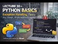 Lecture 30 - Python Basics Exception Handling Theory Try Except Finally and Error Logging