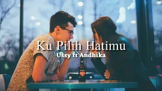 Download Ussy ft Andhika - ku pilih hatimu lirik lagu MP3