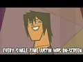Every single time Justin was on-screen in Total Drama Island
