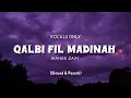 Download Lagu Qalbi Fil Madinah - Maher Zain | (Slowed \u0026 Reverb) | Vocals Only