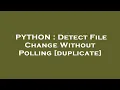 PYTHON Detect File Change Without Polling