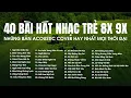 Download Lagu NHỮNG BẢN ACOUSTIC COVER HAY NHẤT MỌI THỜI ĐẠI - 40 BÀI HÁT NHẠC TRẺ XƯA 8X 9X THƯ GIÃN NHẸ NHÀNG