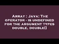 Array Java The operator - is undefined for the argument types double double