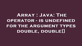 Array Java The operator - is undefined for the argument types double double