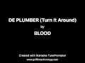 BLOOD - DE PLUMBER (Turn It Around) Karaoke