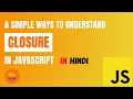 Closure in JavaScript Hindi Very Easy tutorial JavaScript Interview Question