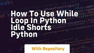 How to use while loop in python idle shorts python