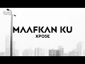 Download Lagu XPOSE - Maafkan Ku (Official Lyric Video | HD 4K)