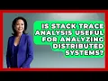 Is Stack Trace Analysis Useful for Analyzing Distributed Systems - Learn To Troubleshoot