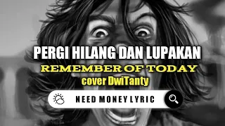 Download PERGI HILANG DAN LUPAKAN - Remember Of Today (Cover by DwiTanty) [VIDEO LIRIK] MP3