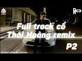 Download Lagu FULL TRACK CỔ THÁI HOÀNG REMIX P2