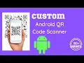 Android Custom QR Code Scanner Android Projects for Beginners