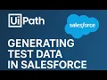 Instantly Generate Salesforce Test Data with UiPath Accounts Contacts Opportunities Made Easy