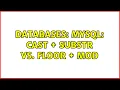 Databases MySQL CAST SUBSTR vs FLOOR MOD 2 Solutions
