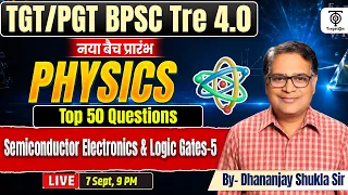 TGT PGT Physics2026 | Physics Top 50 Questions |Semiconductor & Logics Gate 5| Dhananjay Shukla Sir