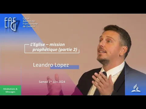 Culte du 1Juin 2024 - Leandro Lopez "L'Eglise - mission prophétique (partie 2)