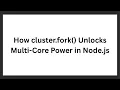 How cluster fork Unlocks Multi-Core Power in Node js