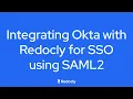 How to Integrate Okta with Redocly for SSO using SAML2 Step-by-Step Guide