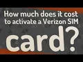 How much does it cost to activate a Verizon SIM card