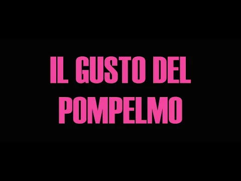 IL GUSTO DEL POMPELMO Trailer