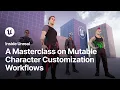 A Masterclass on Mutable Character Customization Workflows Inside Unreal