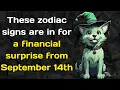 These zodiac signs are in for a financial surprise from September 14th