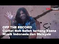 Download Lagu OFF THE RECORD: Curhat Noh Salleh tentang Skena Musik Indonesia dan Malaysia