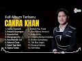 LAGU LAGU TERBAIK CAKRA KHAN || CAKRA KHAN HARUS TERPISAH FULL ALBUM 2025