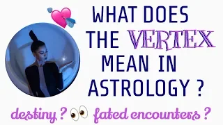 WHAT DOES THE VERTEX MEAN IN ASTROLOGY