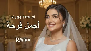 Maha Ftouni Agmal Farha REMIX مهى فتوني أجمل فرحة 