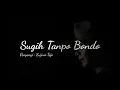 Download Lagu SUGIH TANPO BONDO | Dan Terjemahan!!