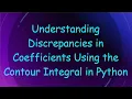 Understanding Discrepancies in Coefficients Using the Contour Integral in Python