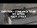 Download Lagu ENHYPEN - COMEBACK TO ME (by se7en) EASY LYRICS
