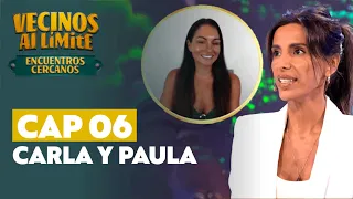 Encuentros cercanos | Capítulo 06 con Paula Pavic y Carla Ballero | Vecinos al Límite