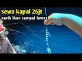 Lagu SEWA KAPAL 26JT NARIK IKAN SEPUASNYA!! BINUANGEN