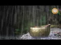 [10 hrs] 528Hz Tibetan Singing Bowls Rain Music - Remove All Negative Energy, Curses, Evil Eye