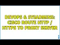 DevOps SysAdmins Cisco route HTTP HTTPS to proxy server