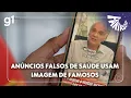 Fantástico: Anúncios falsos de saúde se multiplicam nas redes sociais e usam imagem de famosos