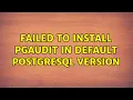 Failed to install pgaudit in default postgresql version