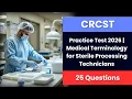 CRCST Practice Test 2026 Medical Terminology for Sterile Processing Technicians 25 Questions