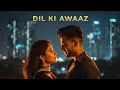 Lagu Dil Ki Awaaz ❤️ | Romantic Hindi Song | Bollywood Love Song 2025 | Indian Pop Music